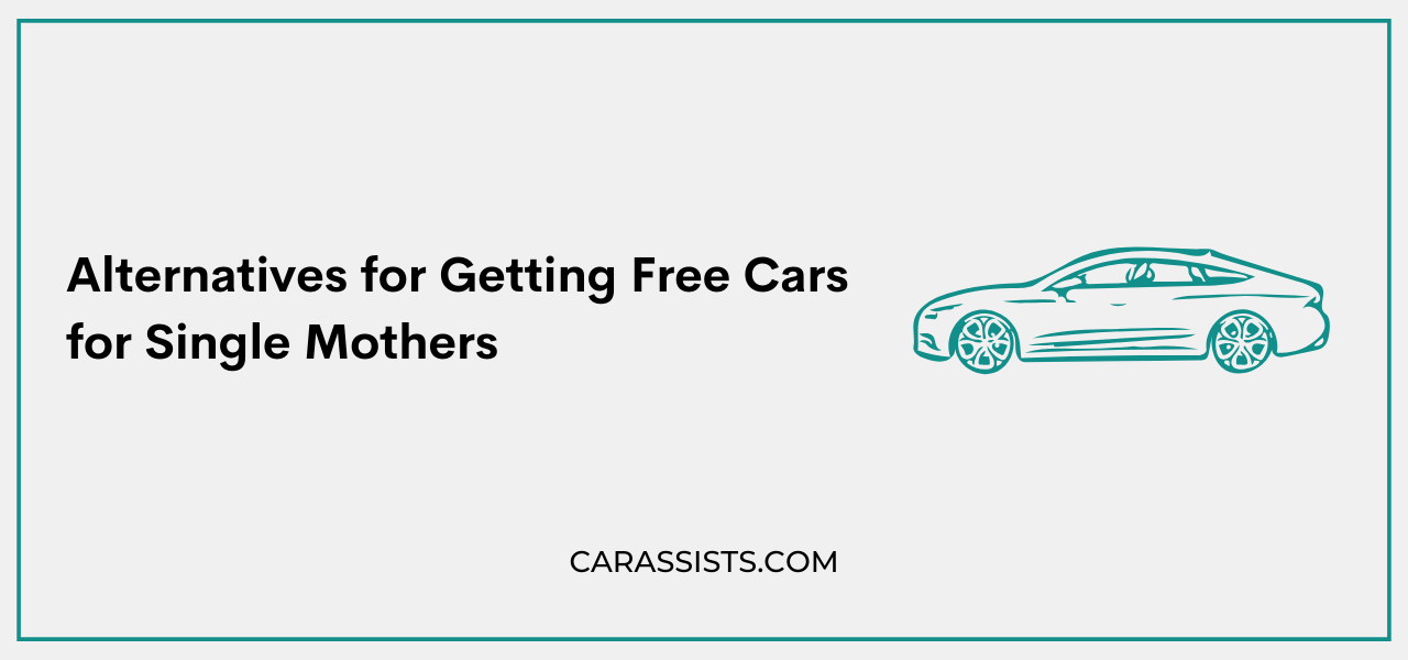 Alternatives for Getting Free Cars for Single Mothers