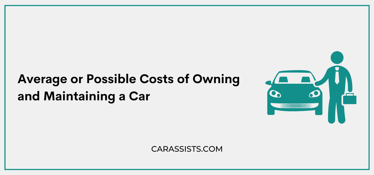 Average or Possible Costs of Owning and Maintaining a Car