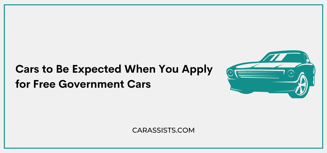 Cars to Be Expected When You Apply for Free Government Cars