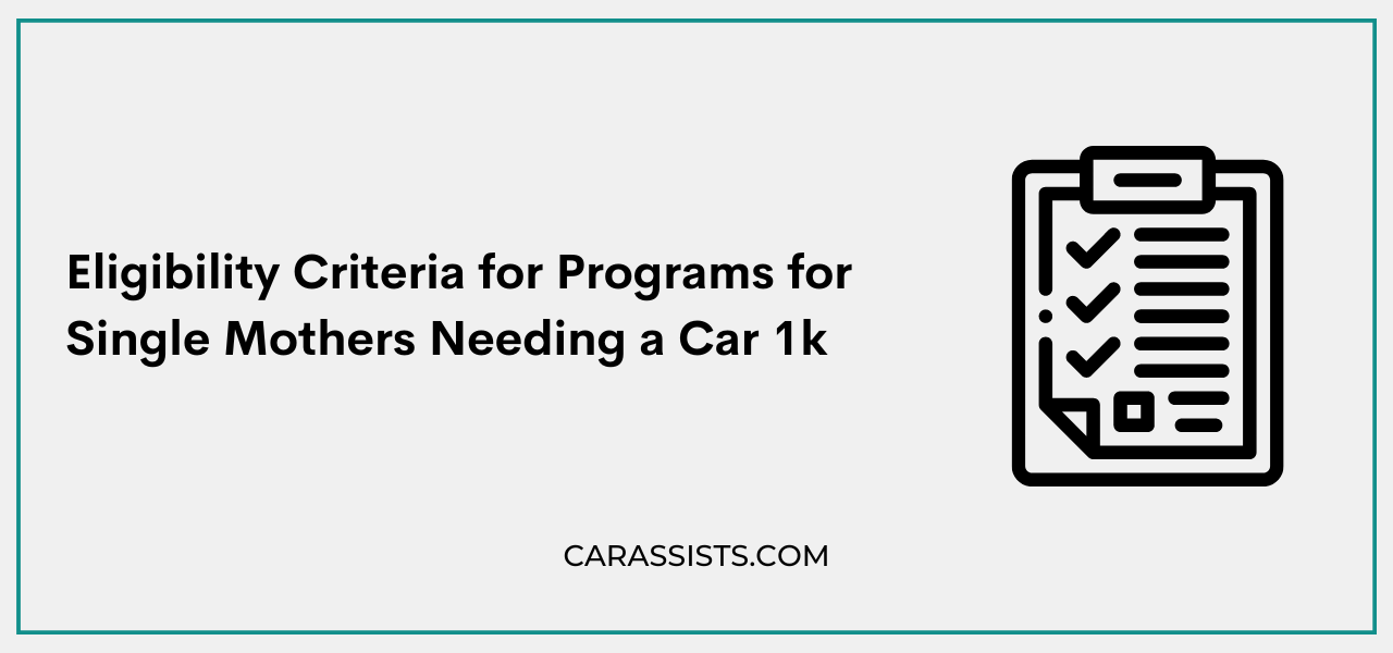 Eligibility Criteria for Programs for Single Mothers Needing a Car 1k