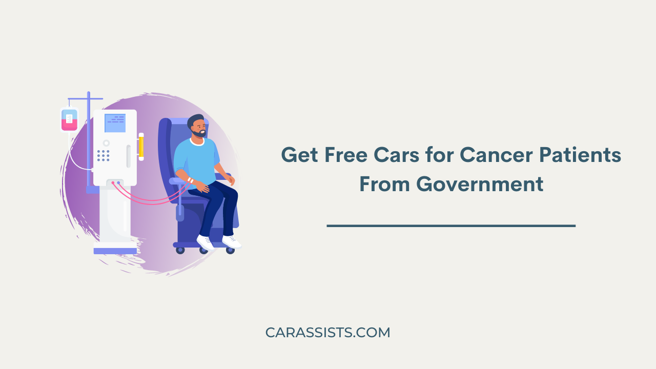 Get Free Cars for Cancer Patients From Government