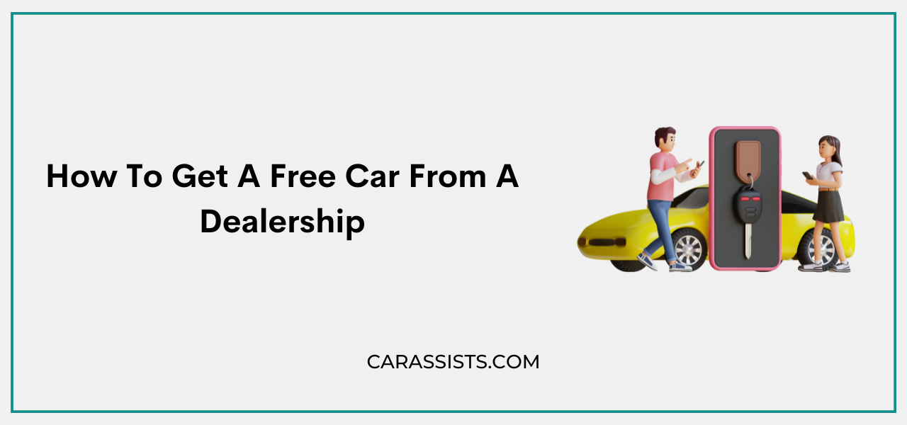 How To Get A Free Car From A Dealership