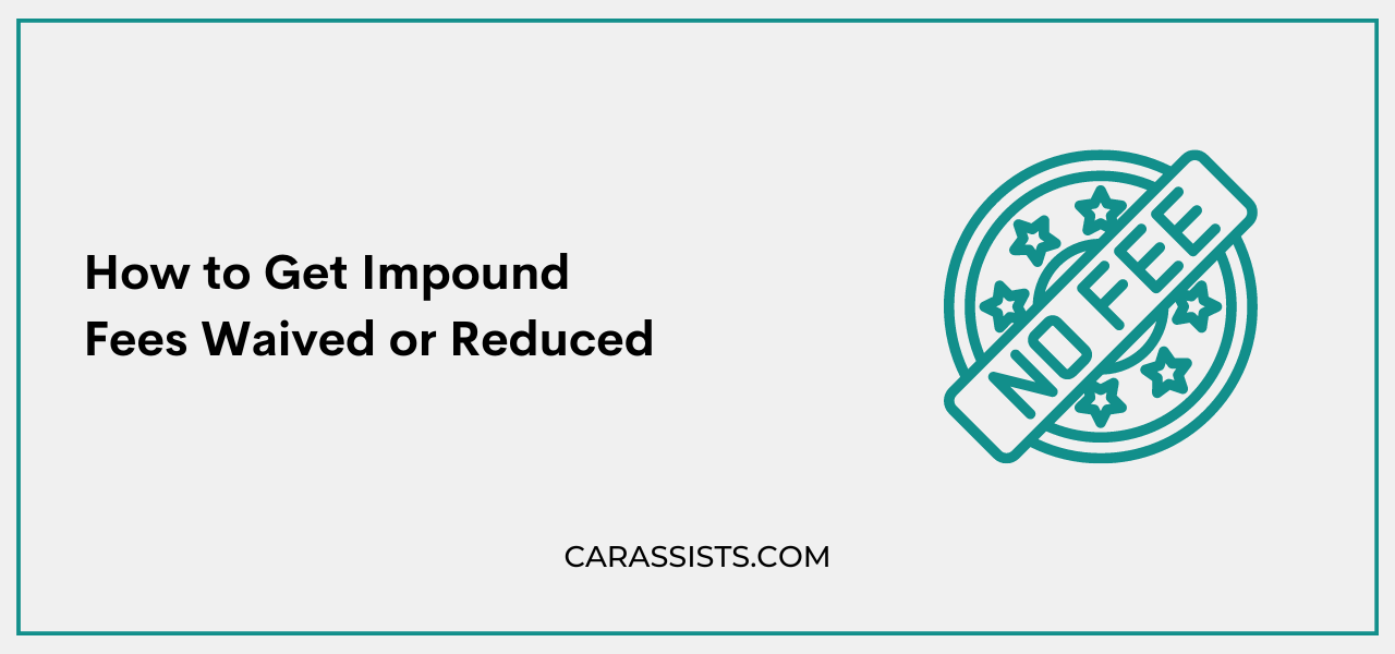 How to Get Impound Fees Waived or Reduced