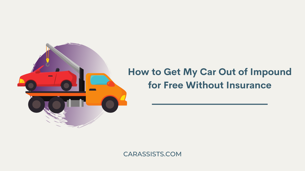 How to Get My Car Out of Impound for Free Without Insurance