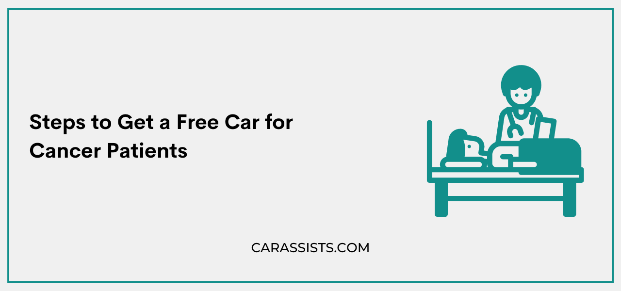 Steps to Get a Free Car for Cancer Patients
