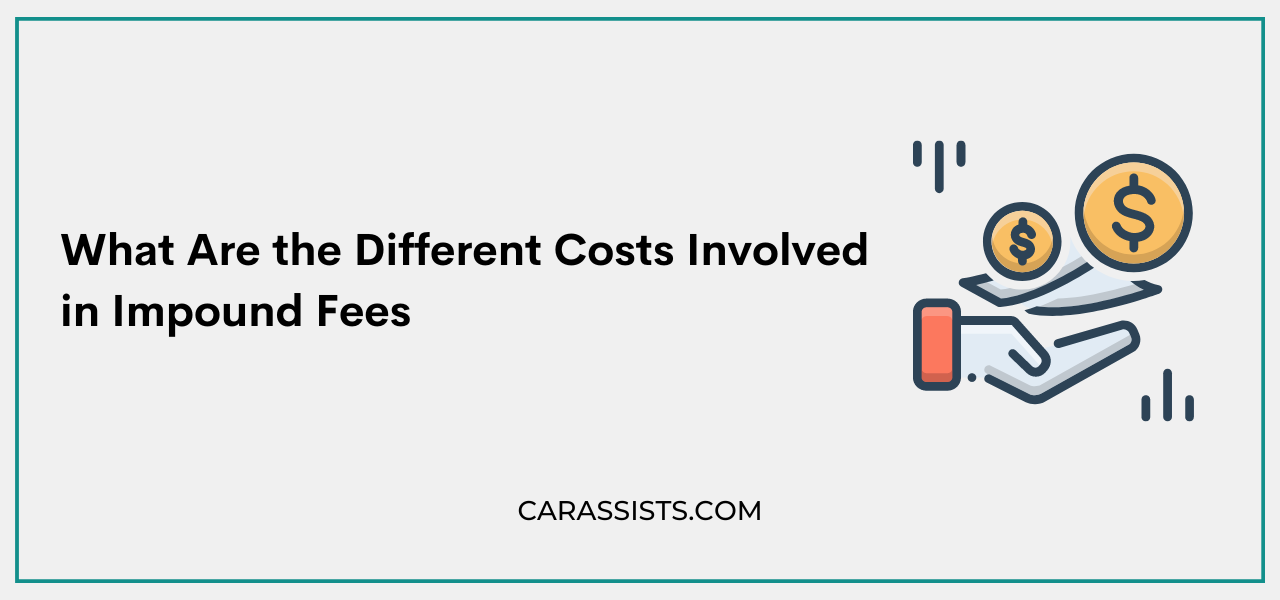 What Are the Different Costs Involved in Impound Fees