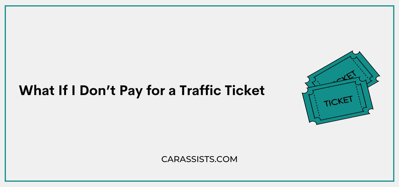 What If I Don’t Pay for a Traffic Ticket