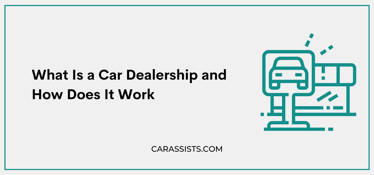 What Is a Car Dealership and How Does It Work