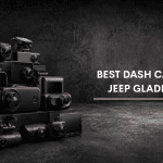 Best Dash Cam For Jeep Gladiator