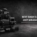 Best Dash Cam For Jeep Wrangler JK
