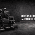 Best Dash Cam For Mercedes E Class