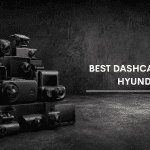 Best Dash Cams For Hyundai