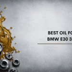 Best Oil For BMW E30 325i